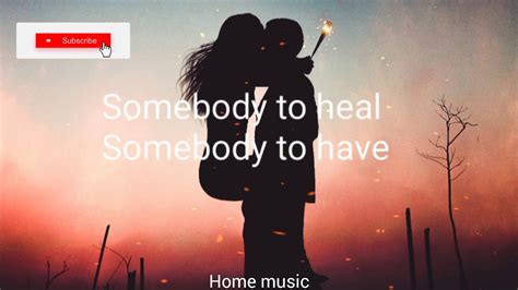 somebody i loved|i need someone to heal.